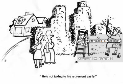 ' He's not taking to his retirement easily.'